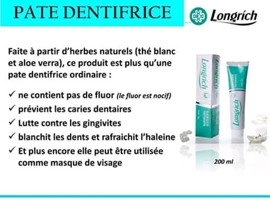 Fait à base d’herbes naturels (thé blanc et aloès verra), le dentifrice Longrich ne contient pas de fluor. Avec le dentifrice Longrich fini les problèmes bucco-dentaires.